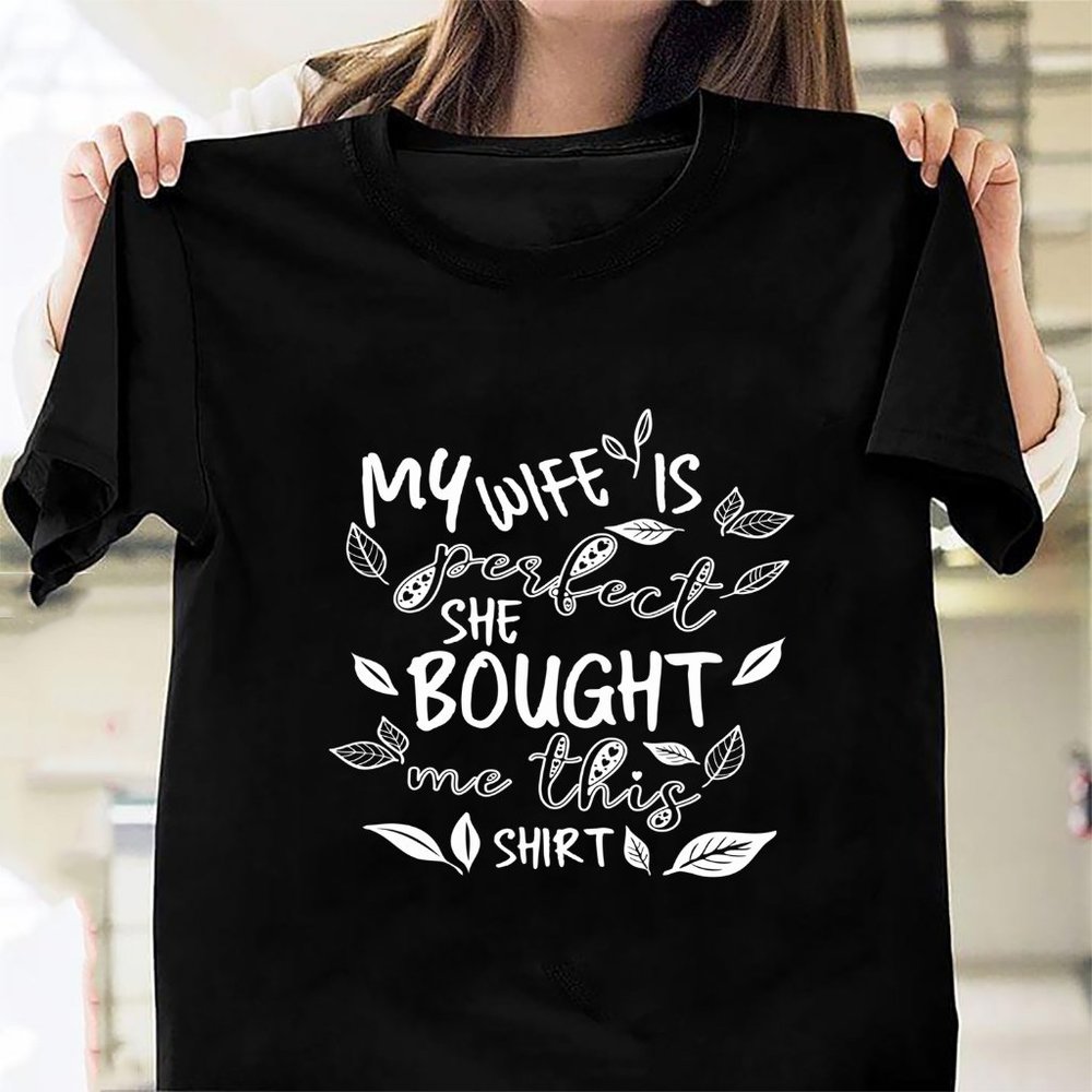 My wife is perfect she bought me this shirt a vintage gift idea for your husband